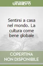 Sentirsi a casa nel mondo. La cultura come bene globale Direttamente Dal Produttore