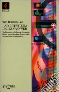 L‘architettura del nuovo Web. Dall‘inventore della rete il progetto di una comunicazione democratica, interattiva e intercreativa Prezzo Basso