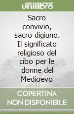 Sacro convivio, sacro digiuno. Il significato religioso del cibo per le donne del Medioevo A Buon Prezzo