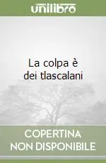 La colpa è dei tlascalani Acquista Ora