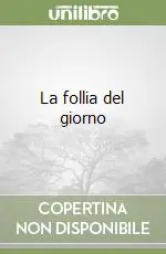 La follia del giorno Novità