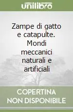 Zampe di gatto e catapulte. Mondi meccanici naturali e artificiali Bestseller
