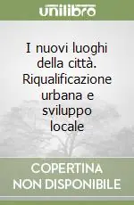 I nuovi luoghi della città. Riqualificazione urbana e sviluppo locale Prezzo Conveniente