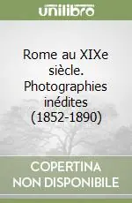 Promozione Rome au XIXe siècle. Photographies inédites (1852-1890)