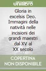 Gloria in excelsis Deo. Immagini della natività nelle incisioni dei grandi maestri dal XV al XX secolo Consegna Rapida