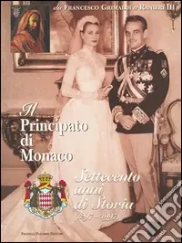 Il principato di Monaco. Settecento anni di storia (1297-1997) Vendita Finale