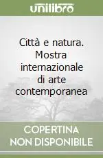 Città e natura. Mostra internazionale di arte contemporanea Subito Disponibile