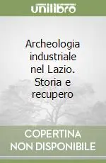 Archeologia industriale nel Lazio. Storia e recupero Affare