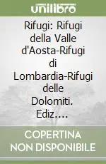 Sconto Rifugi Rifugi della Valle d‘Aosta-Rifugi di Lombardia-Rifugi delle Dolomiti. Ediz. illustrata