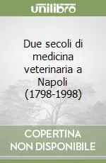 Compra Online Due secoli di medicina veterinaria a Napoli (1798-1998)