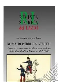 Prezzo Conveniente Roma, Repubblica venite! Percorsi attraverso la documentazione della Repubblica romana del 1849