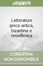 Letterature greca antica, bizantina e neoellenica Quantità Limitata