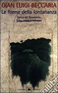 Spedito Oggi Le forme della lontananza. La variazione e l‘identico nella letteratura colta e popolare. Poesia del Novecento, fiaba, canto e romanzo.