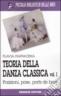 Reso Gratuito Teoria della danza classica. Vol. 1 Posizioni, pose, ports de bras