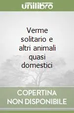 Occasione Imperdibile Verme solitario e altri animali quasi domestici