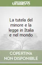 La tutela del minore e la legge in Italia e nel mondo Reso Gratuito