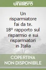 Offerta Lampo Un risparmiatore fai da te. 18° rapporto sul risparmio e sui risparmiatori in Italia