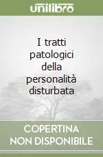 I tratti patologici della personalità disturbata Nuova Collezione