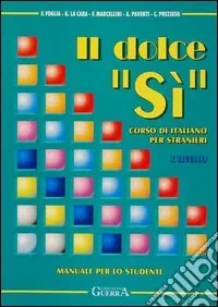Saldi Il dolce «Sì». Corso di italiano per stranieri. Manuale per lo studente. 1º livello