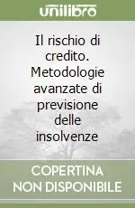 Consegna Rapida Il rischio di credito. Metodologie avanzate di previsione delle insolvenze