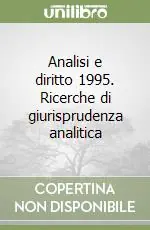Analisi e diritto 1995. Ricerche di giurisprudenza analitica Nuovo Arrivo