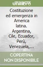 Novità Costituzione ed emergenza in America latina. Argentina, Cile, Ecuador, Perù, Venezuela, Convenzione interamericana