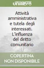 Attività amministrativa e tutela degli interessati. L‘influenza del diritto comunitario Esclusivo