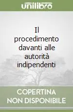 Nuovo Arrivo Il procedimento davanti alle autorità indipendenti