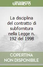 La disciplina del contratto di subfornitura nella Legge n. 192 del 1998 Ultimissimo Modello