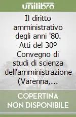 Super Prezzo Il diritto amministrativo degli anni ‘80. Atti del 30º Convegno di studi di scienza dell‘amministrazione (Varenna, Villa Monastero, 20-22 settembre 1984)