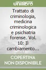 Direttamente Dal Produttore Trattato di criminologia, medicina criminologica e psichiatria forense. Vol. 10 Il cambiamento delle forme di criminalità...