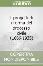 Prezzo Scontato I progetti di riforma del processo civile (1866-1935)