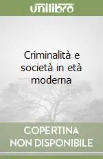 Criminalità e società in età moderna Reso Gratuito