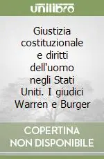 Compra Adesso Giustizia costituzionale e diritti dell‘uomo negli Stati Uniti. I giudici Warren e Burger