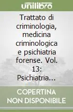 Trattato di criminologia, medicina criminologica e psichiatria forense. Vol. 13 Psichiatria forense generale e penale Prezzo Di Fabbrica