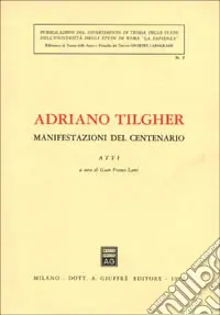 Adriano Tilgher. Manifestazioni del centenario. Atti Professionale