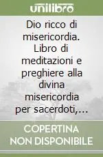 Compra Online Dio ricco di misericordia. Libro di meditazioni e preghiere alla divina misericordia per sacerdoti, religiosi e fedeli laici