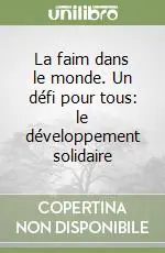 La faim dans le monde. Un défi pour tous le développement solidaire Di Tendenza