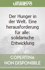 Offerta Limitata Der Hunger in der Welt. Eine herausforderung für alle solidarische Entwicklung