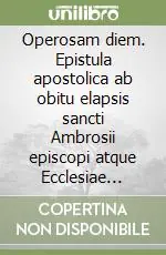 Operosam diem. Epistula apostolica ab obitu elapsis sancti Ambrosii episcopi atque Ecclesiae doctoris Novità