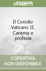 Il Concilio Vaticano II. Carisma e profezia Compra Adesso