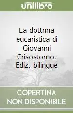 Direttamente Dal Produttore La dottrina eucaristica di Giovanni Crisostomo. Ediz. bilingue