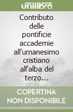 Professionale Contributo delle pontificie accademie all‘umanesimo cristiano all‘alba del terzo millennio. Atti della 1ª Seduta pubblica (il 28 novembre 1996)