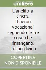 Prezzo Ridotto L‘anelito a Cristo. Itinerari vocazionali seguendo le tre cose che rimangano. Lectio divina
