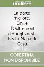 La parte migliore. Emilie d‘Oultremont d‘Hooghvorst. Beata Maria di Gesù Solo Oggi