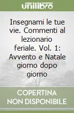 Offerta Del Giorno Insegnami le tue vie. Commenti al lezionario feriale. Vol. 1 Avvento e Natale giorno dopo giorno