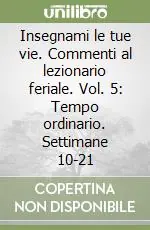 Insegnami le tue vie. Commenti al lezionario feriale. Vol. 5 Tempo ordinario. Settimane 10-21 Offerta Speciale