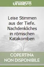 Novità Leise Stimmen aus der Tiefe. Nachdenkliches in römischen Katakomben