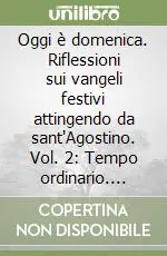 Oggi è domenica. Riflessioni sui vangeli festivi attingendo da sant‘Agostino. Vol. 2 Tempo ordinario. Ciclo A Solo Oggi
