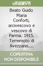Beato Guido Maria Conforti, arcivescovo e vescovo di Parma. 1915. Terremoto di Avezzano. L‘Italia in guerra... Notiziari della Gazzetta di Parma (1915) Saldi